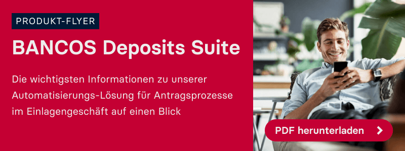 BANCOS Deposits Suite - Automation von Antragsprozessen für Tagesgeld und Festgeld