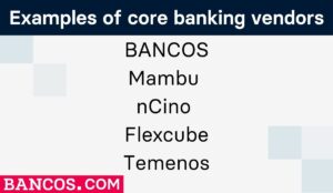 Core Banking Vendors include Bancos, nCino and Mambu.
